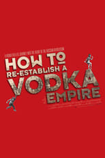 Poster for How to Re-Establish a Vodka Empire