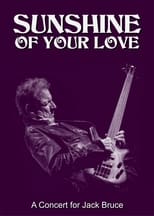 Poster for Sunshine of Your Love: A Concert for Jack Bruce 