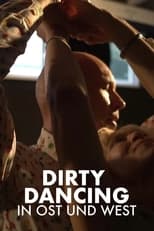 Poster for Die Zeit meines Lebens - Dirty Dancing in Ost und West 