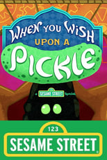 Poster for When You Wish Upon a Pickle: A Sesame Street Special