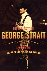 Poster for George Strait: For the Last Time - Live from the Astrodome