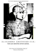 Alexandre Grothendieck, sur les routes d’un génie (2013)