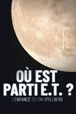 Poster for Où est parti E.T. ? L'Enfance selon Spielberg 