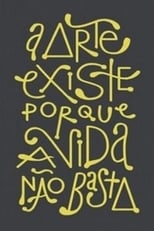 Poster for A Arte existe porque a vida não basta