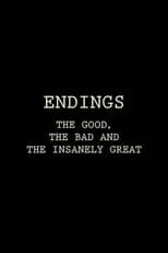 Poster for Endings: The Good, The Bad, and the Insanely Great