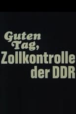 Poster for Guten Tag, Zollkontrolle der DDR 
