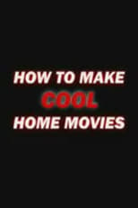 Poster for How to Make Cool Home Movies