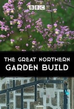 Poster for The Great Northern Garden Build