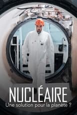 Poster for Nucléaire : Une solution pour la planète ? 