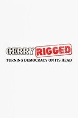 GerryRIGGED: Turning Democracy On Its Head