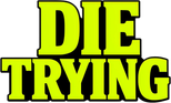 DIE TRYING