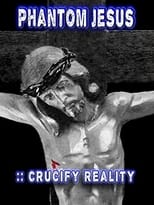 Poster for Phantom Jesus:: Crucify Reality