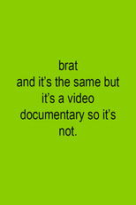 Brat and it's the same but it's a video documentary so it's not. poster