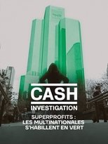 Poster for Cash Investigation “Superprofits : les multinationales s'habillent en vert” 