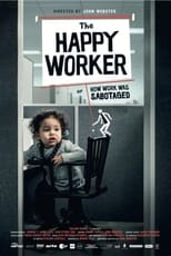 Poster di The Happy Worker - Or How Work Was Sabotaged