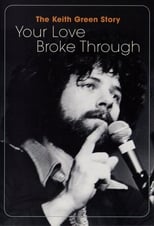 Poster di The Keith Green Story: Your Love Broke Through