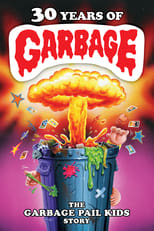 Poster for 30 Years of Garbage: The Garbage Pail Kids Story