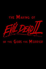 Poster for The Making of 'Evil Dead II' or The Gore the Merrier