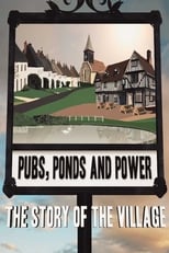 Poster di Pubs, Ponds and Power: The Story of the Village