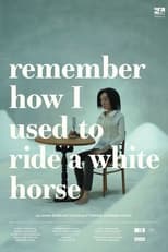 Poster for Remember How I Used to Ride a White Horse 