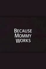 Poster for Because Mommy Works