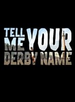 Poster for Tell Me Your Derby Name 