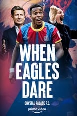 Poster for When Eagles Dare: Crystal Palace F.C.