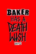 Baker Has a Deathwish Part 2