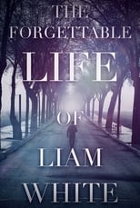 Poster for The Forgettable Life of Liam White