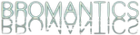 Bromantics
