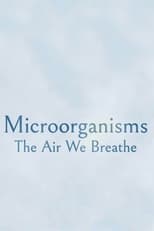 Poster for Microorganisms: The Air We Breathe 