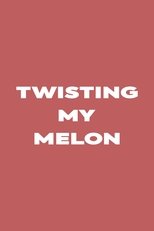 Twisting My Melon poster