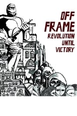 Poster for Off Frame AKA Revolution Until Victory