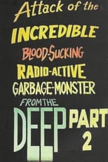 Poster for Attack of the Incredible Blood-Sucking Radio-Active Garbage-Monster from the Deep Part 2