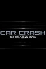 Poster di Car Crash: The Delorean Story