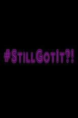 Poster for #StillGotIt?!