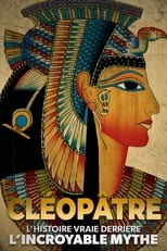 Poster for Cléopâtre : l'histoire vraie derrière l'incroyable mythe