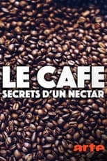 Poster for Le café - Secrets d'un nectar 