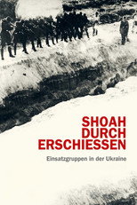 Shoah durch Erschießen - Einsatzgruppen in der Ukraine