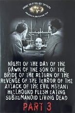 Poster for Night of the Day of the Dawn of the Son of the Bride of the Return of the Revenge of the Terror of the Attack of the Evil, Mutant, Hellbound, Flesh-Eating Subhumanoid Zombified Living Dead, Part 3