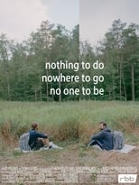 Poster for Nothing to do, nowhere to go, no one to be 