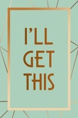 Poster for I'll Get This