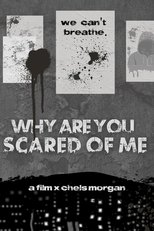 Why Are You Scared of Me?