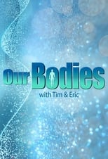 Poster for Our Bodies - With Tim & Eric