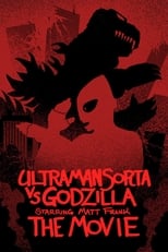 Poster di Ultraman Sorta vs. Godzilla Starring Matt Frank: The Movie