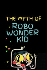 Poster for The Myth of Robo Wonder Kid 