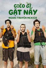 Gieo Gì Gặt Nấy - Ngoại Truyện Mexico