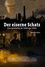 Poster for Der eiserne Schatz – Eine Geschichte der Völklinger Hütte