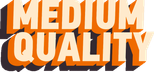 Medium Quality