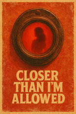 Closer Than I'm Allowed